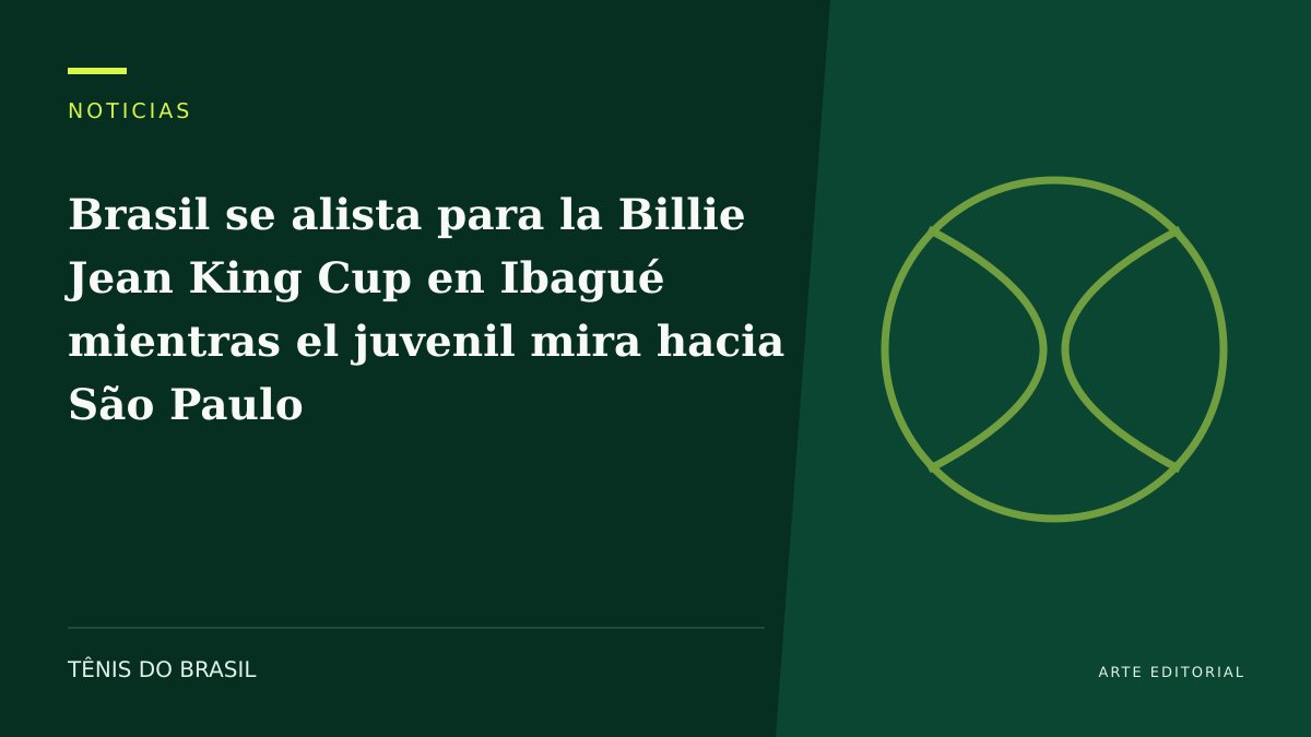 ARTE EDITORIAL — Brasil se alista para la Billie Jean King Cup en Ibagué mientras el juvenil mira hacia São Paulo