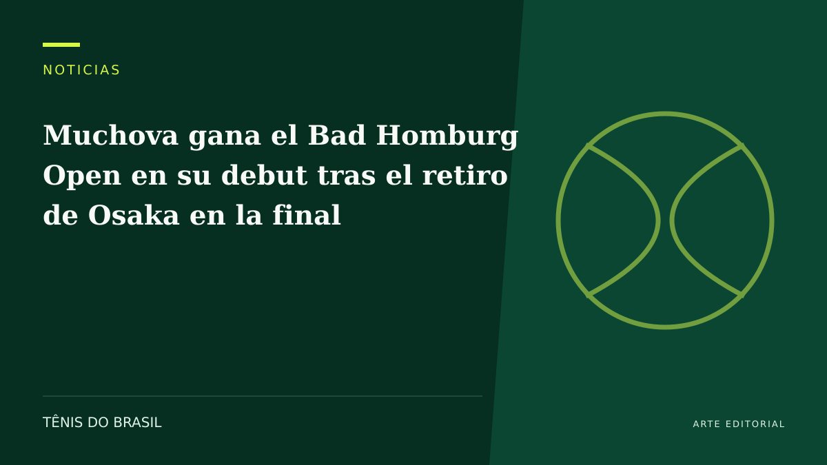 ARTE EDITORIAL — Muchova gana el Bad Homburg Open en su debut tras el retiro de Osaka en la final